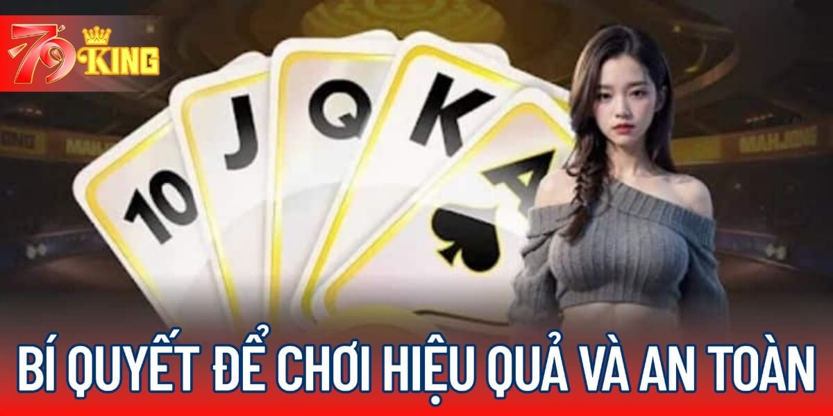 Bí quyết để chơi game bài 79KING hiệu quả và an toàn